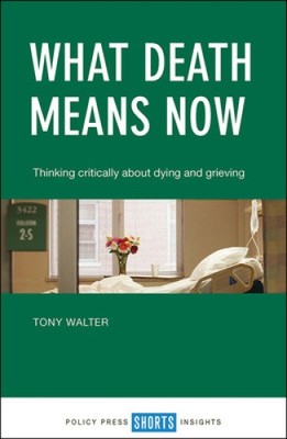 What Death Means Now: Thinking Critically about Dying and Grieving [Paperback]