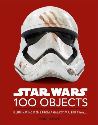 Star Wars 100 Objects: Illuminating Items From a G... by Baver, Kristin Hardback