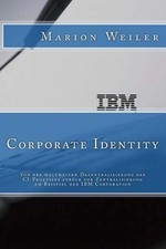IBM Corporate Identity: Von der weltweiten Dezentralisierung des CI-Prozesses zu