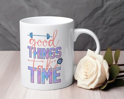 Good things take time weight lifting Novelty Mug 11 oz gift