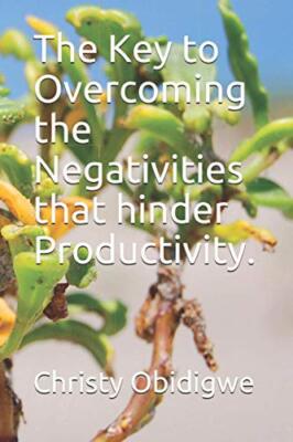 The Key to Overcoming the Negativities that hinder Productivity. by Christy ...