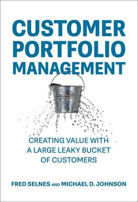 Customer Portfolio Management: Creating Value with a Large Leaky Bucket of Custo