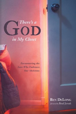 There's a God in My Closet: Encountering the Love Who Embraces Our Skeletons by 