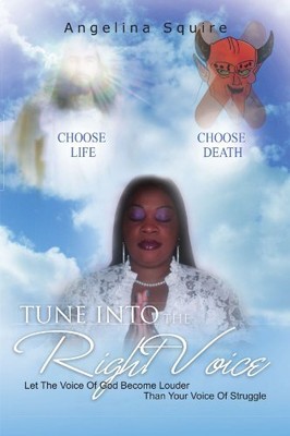TUNE INTO THE RIGHT VOICE: LET THE VOICE OF GOD BECOME By Angelina Squire *NEW*