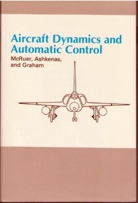 AIRCRAFT DYNAMICS AND AUTOMATIC CONTROL (PRINCETON LEGACY By Duane T. Mcruer