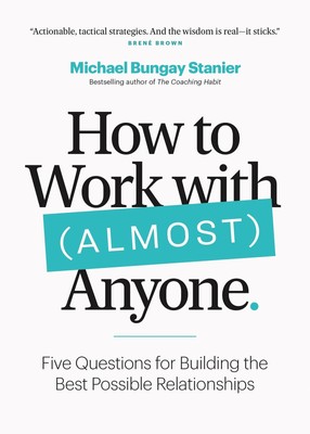 How to Work with (Almost) Anyone | Michael Bungay Stanier | Englisch | Buch
