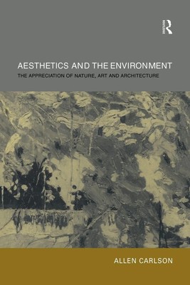 Aesthetics and the Environment The Appreciation of Nature, Art and Architecture