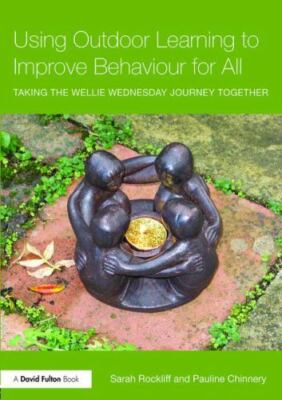 Using Outdoor Learning to Improve Behaviour for All : Taking the Wellie Wedne...