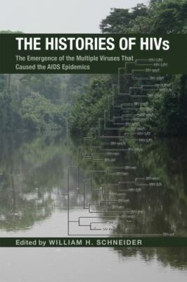 Histories of HIVs : The Emergence of the Multiple Viruses That Caused the AID...