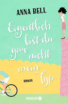 Eigentlich bist du gar nicht mein Typ von Anna Bell (2016, Taschenbuch)