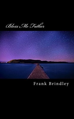 BLESS ME FATHER By Frank C Brindley **BRAND NEW**
