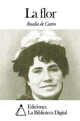 La flor by Rosalia de Castro (Spanish) Paperback Book