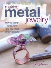 Making Metal Jewelry: How to stamp, forge, form and fold metal jewelry designs,