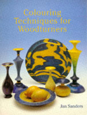 Colouring Techniques for Woodturners (Master Craftsmen), Sanders, Jan, Used; Ver