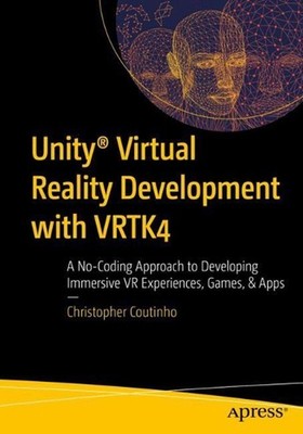 Unity Virtual Reality Development with VRTK4: A No-Coding Approach to Developing