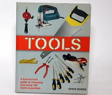 Steve Dodds TOOLS A Tool-by-Tool Guide to Choosing and Using 150 Essentials DYI