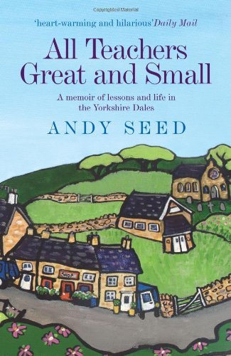 All Teachers Great and Small: A memoir of lessons and life in the Yorkshire Dal