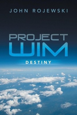 Project WIM: Destiny by John Rojewski Paperback Book
