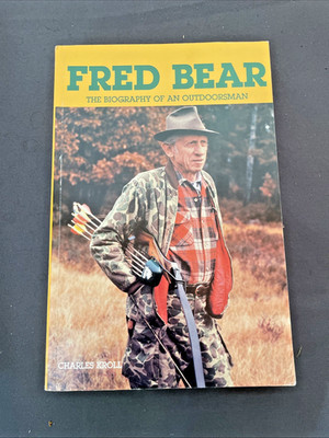 FRED BEAR: THE BIOGRAPHY OF AN OUTDOORSMAN CHARLES KROLL FRANK SCOTT AUTOGRAPH