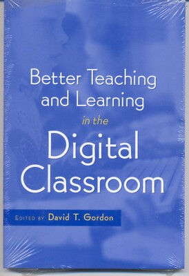 Better Teaching and Learning in the Digital Classroom / David T Gordon;  New