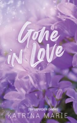 Gone in Love: The Complete Trilogy by Katrina Marie (hardcover)