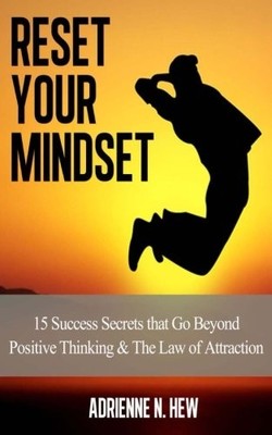 RESET YOUR MINDSET: 15 SUCCESS SECRETS THAT GO BEYOND By Adrienne N Hew