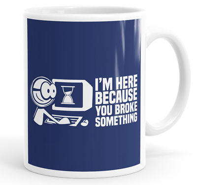 I'm Here Because You Broke Something Lustiger Spruch Becher Teetasse Kaffee