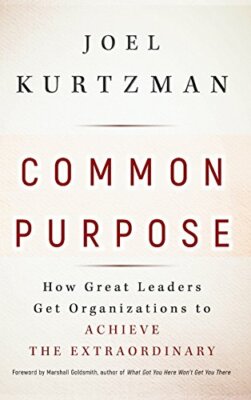 Common Purpose: How Great Leaders Get Organizat, Kurtzman, Goldsmith+=