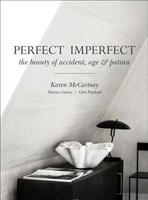 Perfect Imperfect: The Beauty Of Accident, Age & Patina: The Beauty Of Acci
