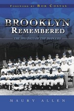 BROOKLYN REMEMBERED: THE 1955 DAYS OF THE DODGERS By Maury Allen & Bob Costas