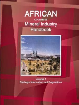 African Countries Mineral Industry Handbook : Strategic Information and Regul...