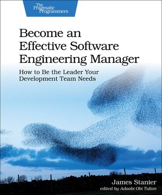 Become An Effective Software Engineering Manager: How To Be ...