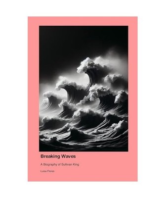 Breaking Waves: A Biography of Sullivan King, Flores, Luisa