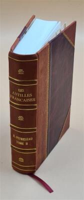Les Antilles Fran?Aises Particuli?Rement La Guadeloupe Depuis Le [Leather Bound]