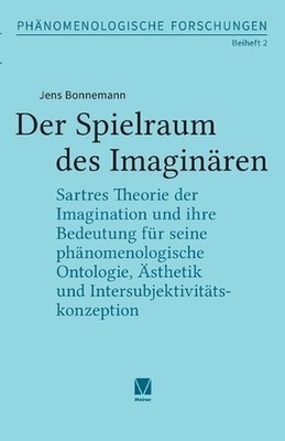Der Spielraum des Imaginren: Sartres Theorie der Imagination und ihre Bedeutung 