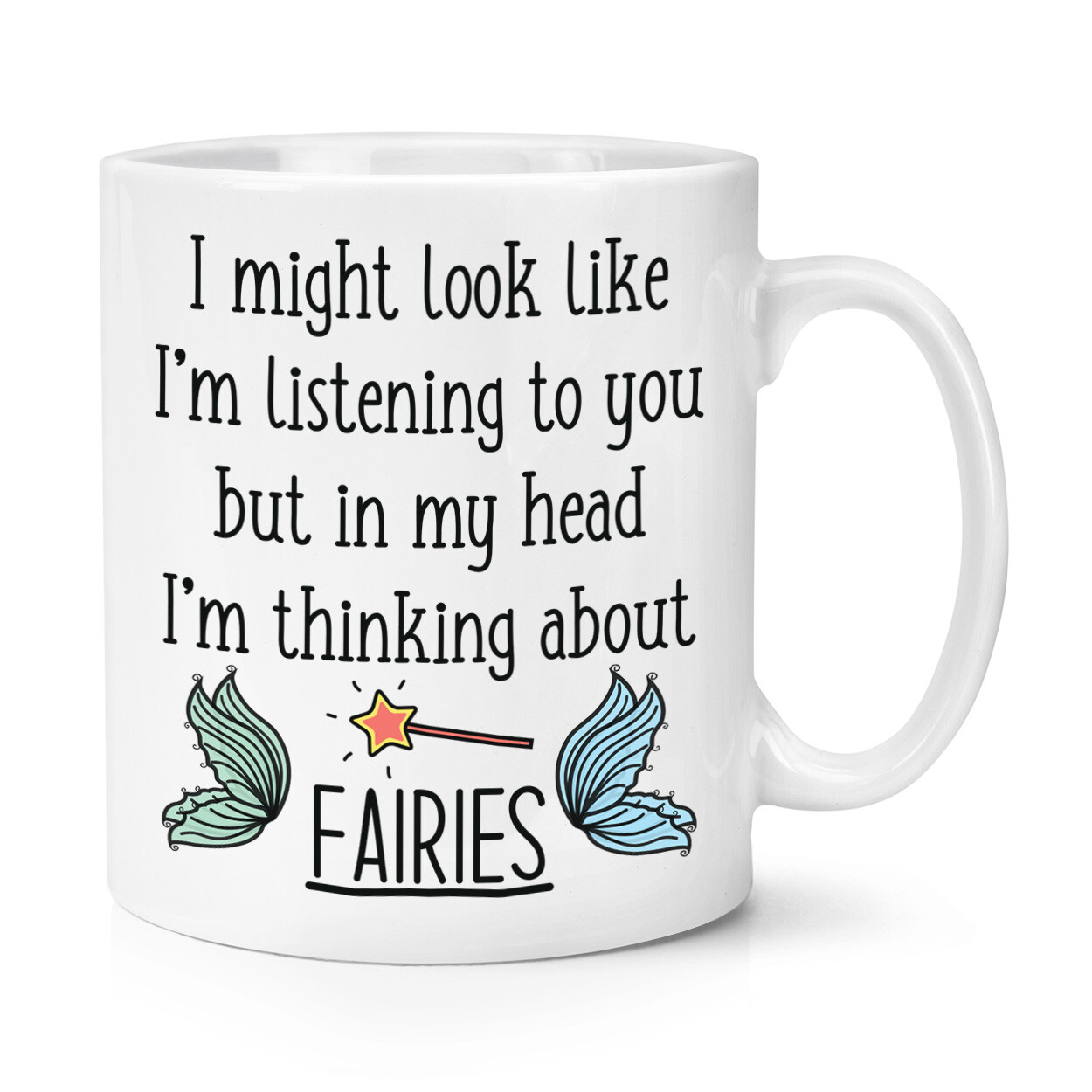 I Might Look Like I'm Listening To You Fairies 10oz Mug Cup Funny Fairy