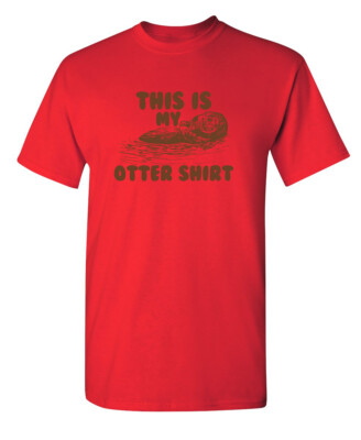 This Is My Otter Shirt Sarcastic Humor Graphic Novelty Funny T Shirt