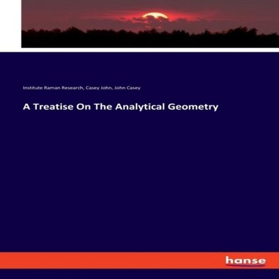A Treatise On The Analytical Geometry John Casey Paperback BoD Th