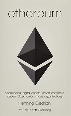 Ethereum: Blockchains, Digital Assets, Smart Contracts, Decentralized Autono...