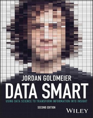 Data Smart: Using Data Science to Transform Information into Insight by Jordan G