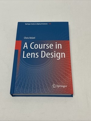 Springer Series in Optical Sciences Ser.: Course in Lens Design by Chris...