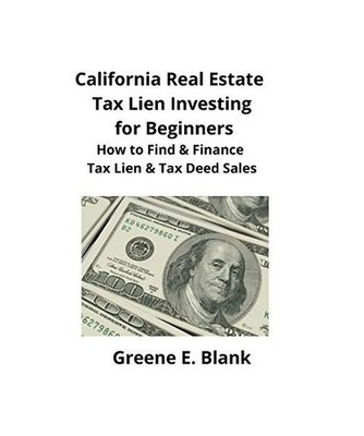 California Real Estate Tax Lien Investing for Beginners: Secrets to Find, Financ