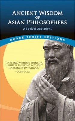 Ancient Wisdom of Asian Philosophers: A Book of Quotations (Paperback or Softbac