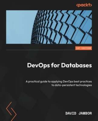 DevOps for Databases: A practical guide to applying DevOps best practices to