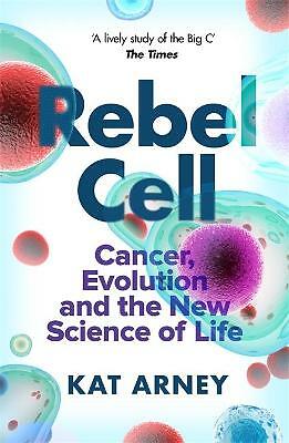 Rebel Cell: Cancer, Evolution and the Science of Life by Dr Kat Arney... - Image 2