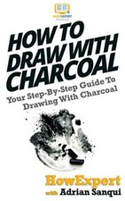 How To Draw With Charcoal: Your Step-By-Step Guide To Drawing With Charcoal-,