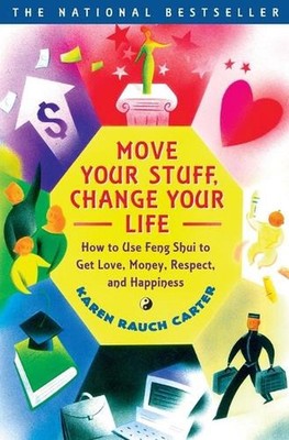 Move Your Stuff, Change Your Life: How to Use Feng Shui to Get Love, Money, Resp