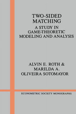Econometric Society Monographs: Two-Sided Matching : A Study in...