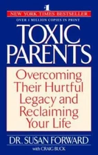 Toxic Parents: Overcoming Their Hurtful Legacy and Reclaimi - VERY GOOD