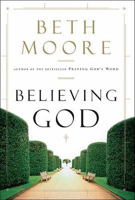 Believing God by Beth Moore (2004, Hardcover)